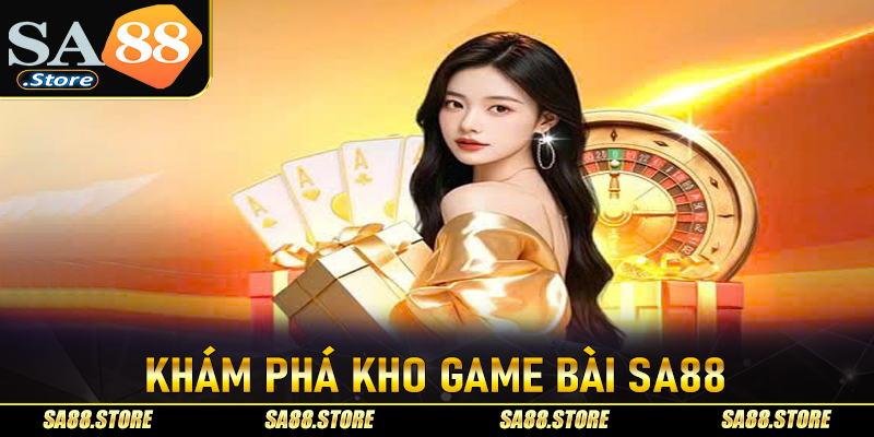 Khám phá kho game bài SA88 – Đa dạng thể loại, hấp dẫn mọi lứa tuổi