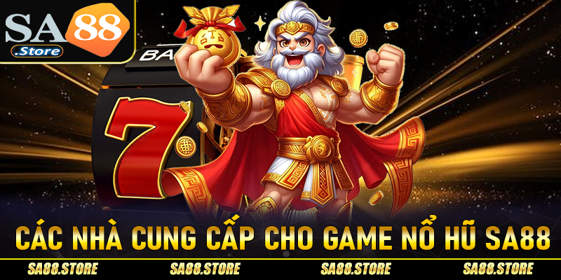 Các nhà cung cấp uy tín cho thương hiệu cá cược nổ hũ sa88