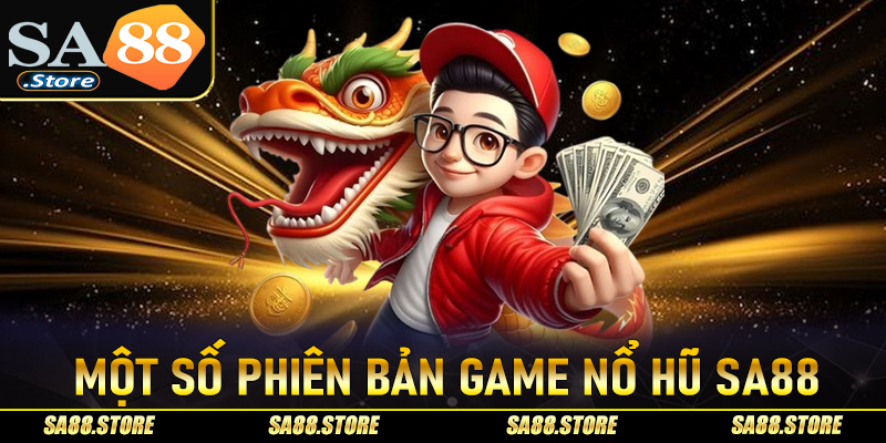 Một số phiên bản cá cược nổ hũ Sa88 được ưa chuộng nhất 2025